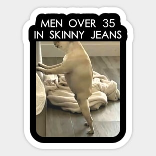 men over 35 in skinny jeans Sticker